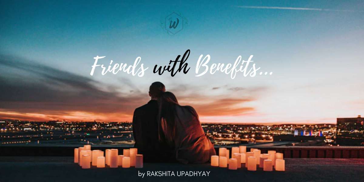 Why Are You looking for Friends With Benefits?