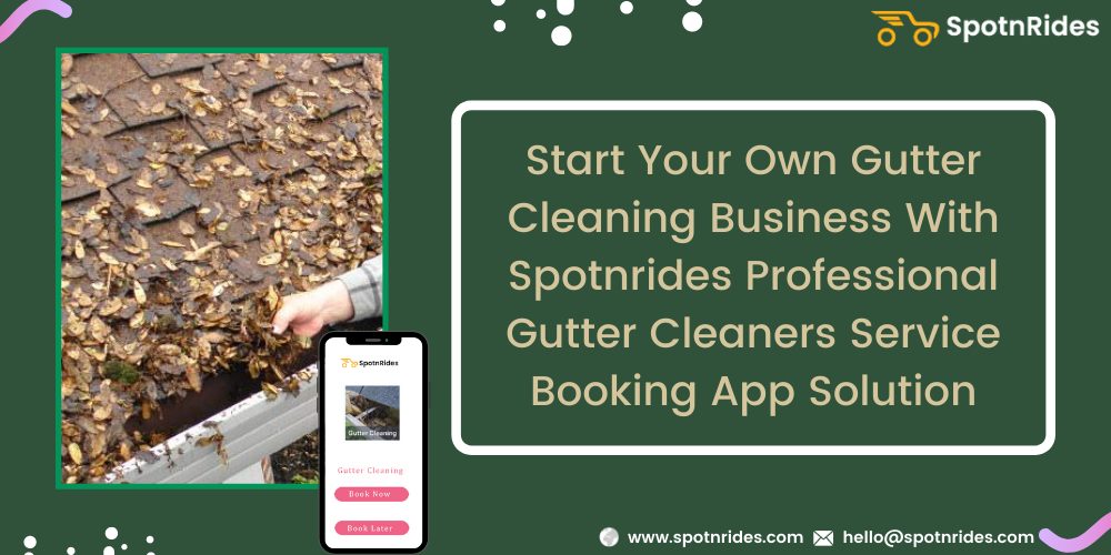 Start Your Own Gutter Cleaning Business With SpotnRides Professional Gutter Cleaners Service Booking App Solution