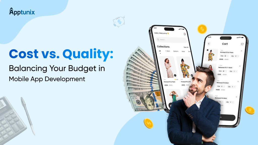 Cost vs. Quality: Tips to Balance Mobile App Development Cost