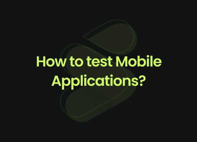 Effective Approaches for Testing Mobile Applications | SIZNAM